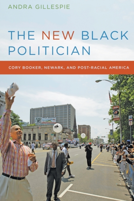 The New Black Politician : Cory Booker, Newark, and Post-Racial America, Paperback / softback Book