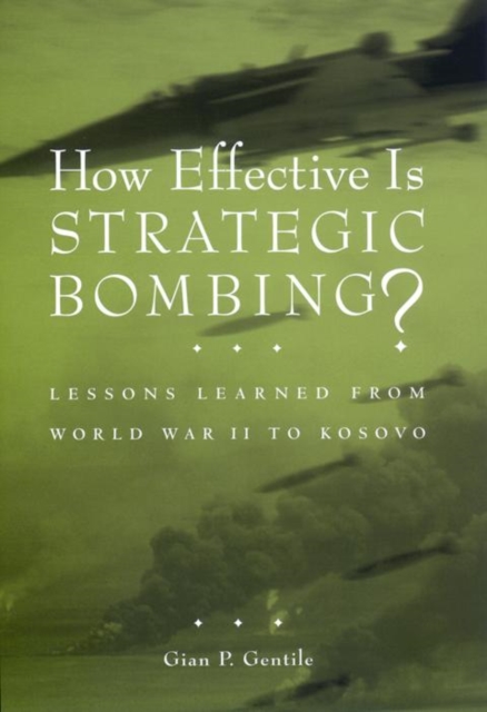 How Effective is Strategic Bombing? : Lessons Learned From World War II to Kosovo, EPUB eBook