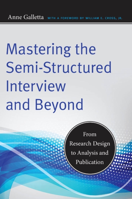 Mastering the Semi-Structured Interview and Beyond : From Research Design to Analysis and Publication, Paperback / softback Book