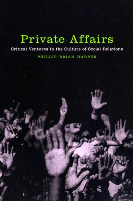 Private Affairs : Critical Ventures in the Culture of Social Relations, Paperback / softback Book