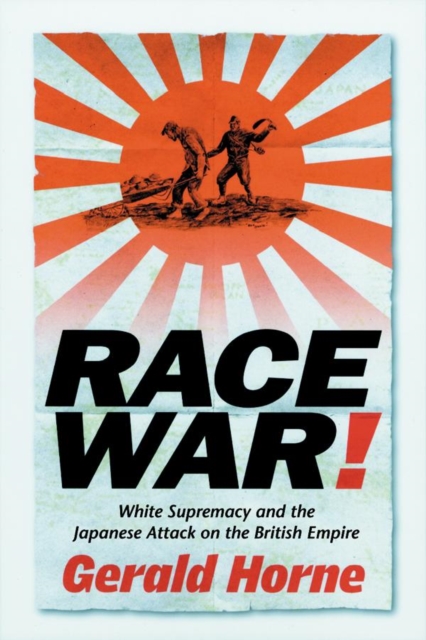 Race War! : White Supremacy and the Japanese Attack on the British Empire, Paperback / softback Book