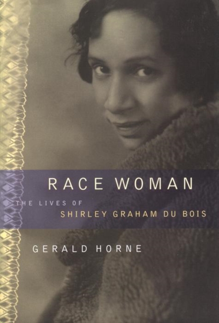 Race Woman : The Lives of Shirley Graham Du Bois, Paperback / softback Book