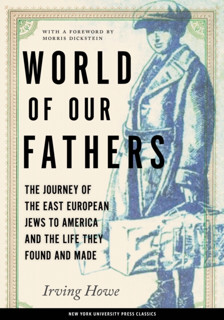 World of Our Fathers : The Journey of the East European Jews to America and the Life They Found and Made, Paperback / softback Book