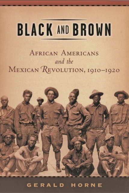 Black and Brown : African Americans and the Mexican Revolution, 1910-1920, EPUB eBook