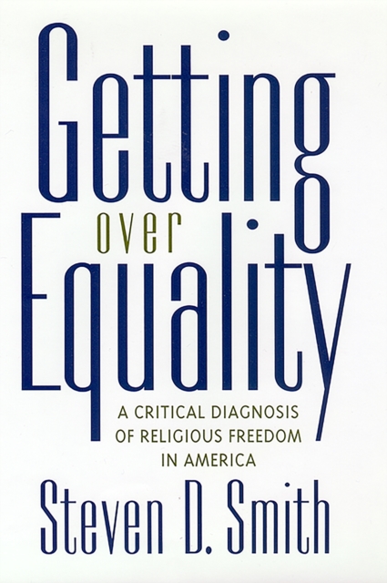 Getting Over Equality : A Critical Diagnosis of Religious Freedom in America, EPUB eBook