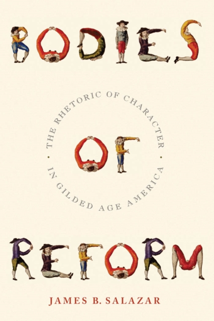 Bodies of Reform : The Rhetoric of Character in Gilded Age America, Paperback / softback Book