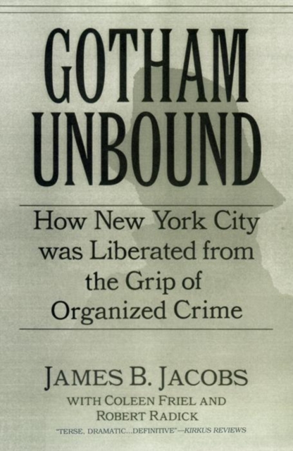 Gotham Unbound : How New York City Was Liberated From the Grip of Organized Crime, Paperback / softback Book