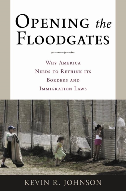 Opening the Floodgates : Why America Needs to Rethink its Borders and Immigration Laws, Paperback / softback Book