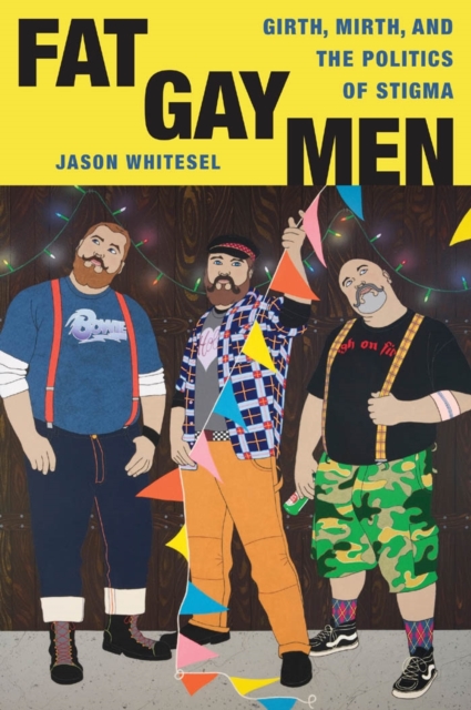 Fat Gay Men : Girth, Mirth, and the Politics of Stigma, EPUB eBook