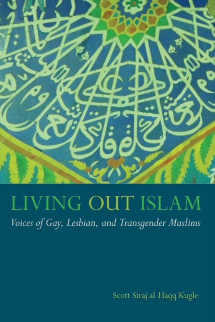 Living out Islam : Voices of Gay, Lesbian, and Transgender Muslims, Hardback Book