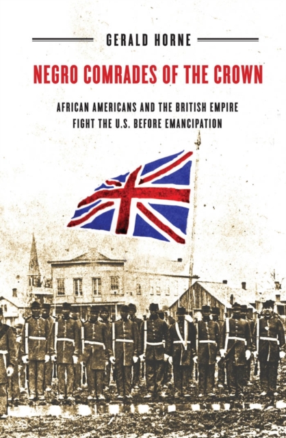 Negro Comrades of the Crown : African Americans and the British Empire Fight the U.S. Before Emancipation, EPUB eBook
