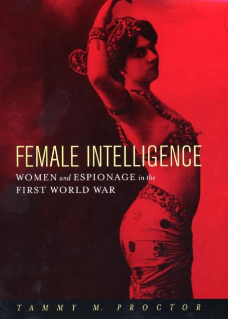 Female Intelligence : Women and Espionage in the First World War, EPUB eBook