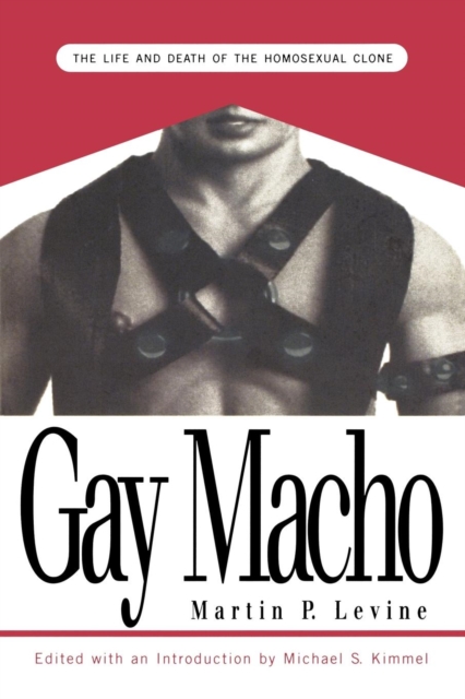 Gay Macho : The Life and Death of the Homosexual Clone, Paperback / softback Book