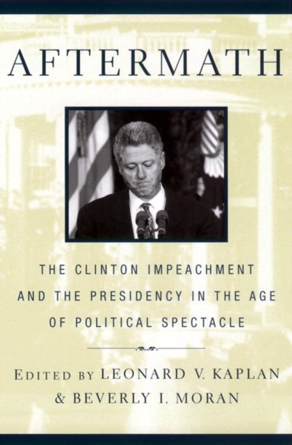 Aftermath : The Clinton Impeachment and the Presidency in the Age of Political Spectacle, Paperback / softback Book