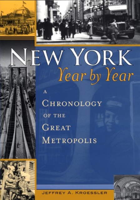 New York, Year by Year : A Chronology of the Great Metropolis, Hardback Book