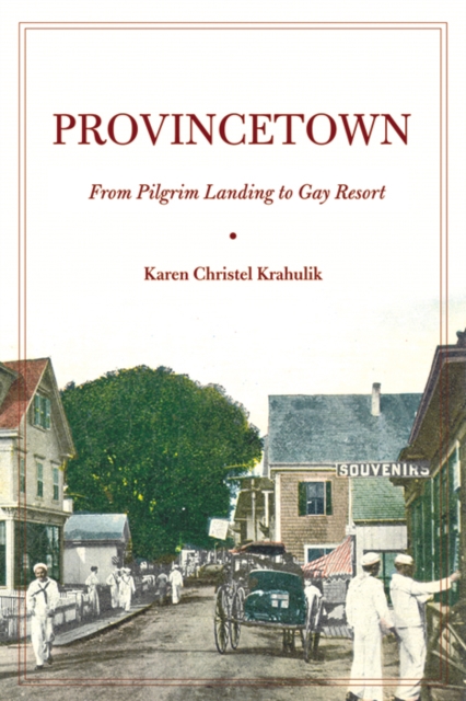 Provincetown : From Pilgrim Landing to Gay Resort, Hardback Book