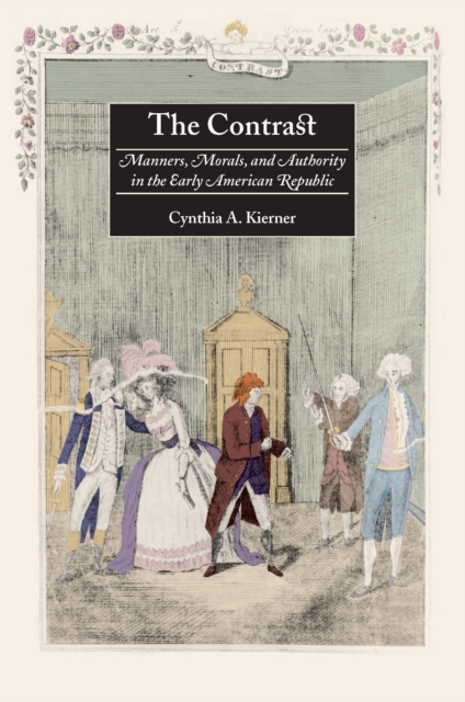 The Contrast : Manners, Morals, and Authority in the Early American Republic, Hardback Book