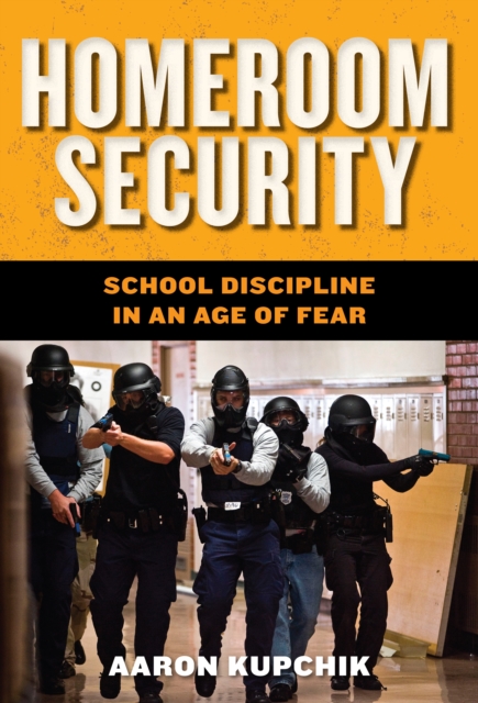 Homeroom Security : School Discipline in an Age of Fear, EPUB eBook