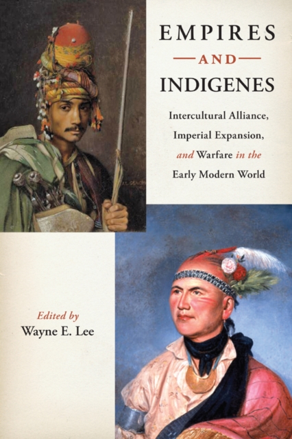 Empires and Indigenes : Intercultural Alliance, Imperial Expansion, and Warfare in the Early Modern World, Hardback Book