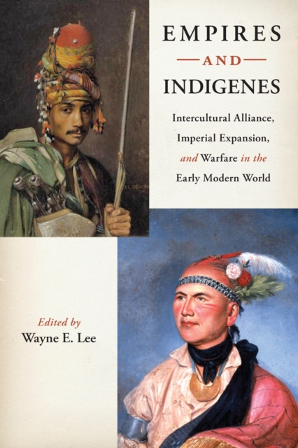 Empires and Indigenes : Intercultural Alliance, Imperial Expansion, and Warfare in the Early Modern World, EPUB eBook