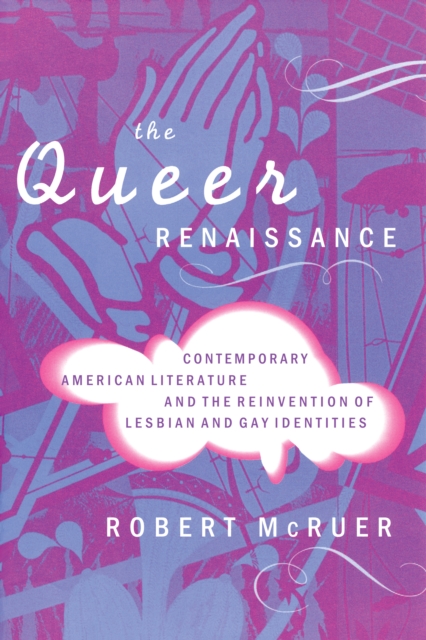 The Queer Renaissance : Contemporary American Literature and the Reinvention of Lesbian and Gay Identities, Paperback / softback Book
