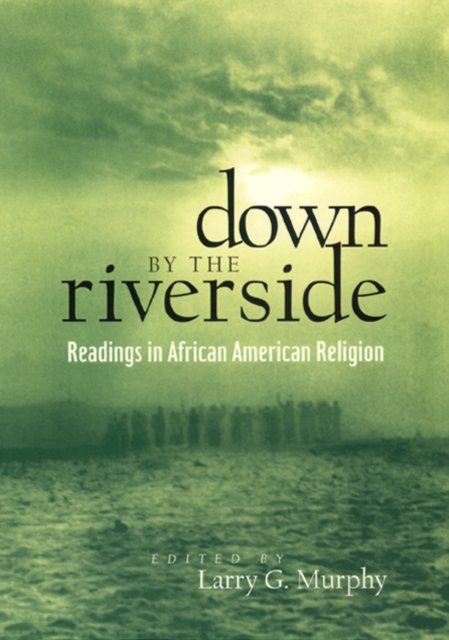 Down by the Riverside : Readings in African American Religion, Paperback / softback Book