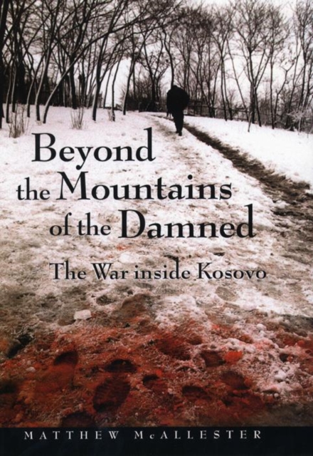 Beyond the Mountains of the Damned : The War inside Kosovo, Paperback / softback Book