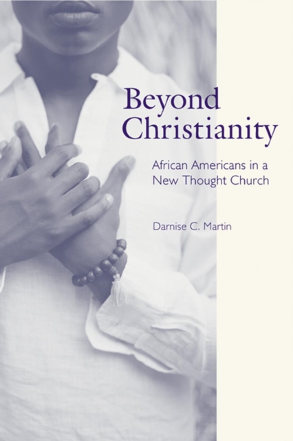 Beyond Christianity : African Americans in a New Thought Church, Hardback Book