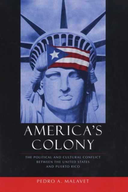 America's Colony : The Political and Cultural Conflict between the United States and Puerto Rico, Paperback / softback Book