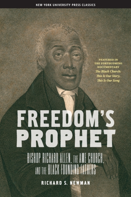 Freedom’s Prophet : Bishop Richard Allen, the AME Church, and the Black Founding Fathers, Paperback / softback Book