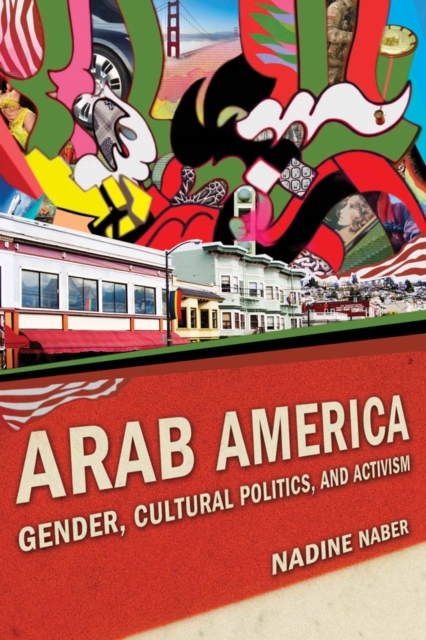 Arab America : Gender, Cultural Politics, and Activism, Paperback / softback Book