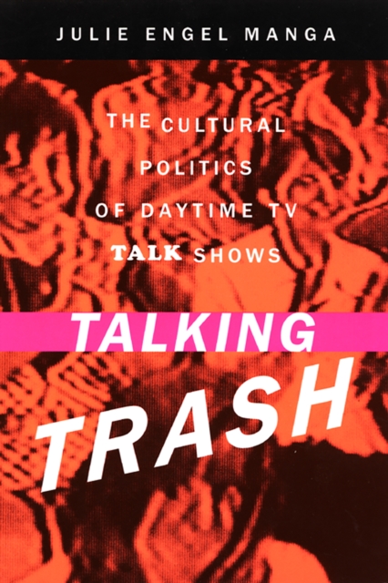 Talking Trash : The Cultural Politics of Daytime TV Talk Shows, EPUB eBook