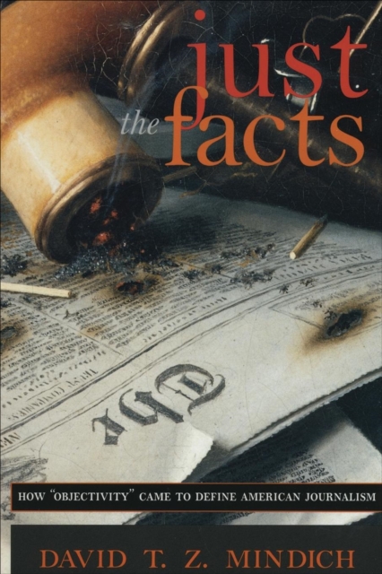 Just the Facts : How "Objectivity" Came to Define American Journalism, EPUB eBook