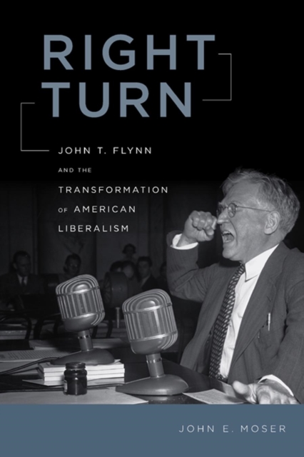 Right Turn : John T. Flynn and the Transformation of American Liberalism, EPUB eBook