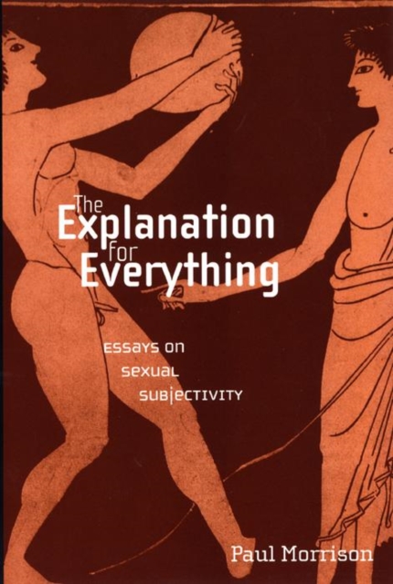 The Explanation For Everything : Essays on Sexual Subjectivity, EPUB eBook