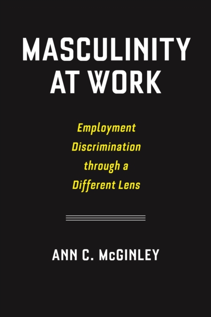 Masculinity at Work : Employment Discrimination through a Different Lens, PDF eBook
