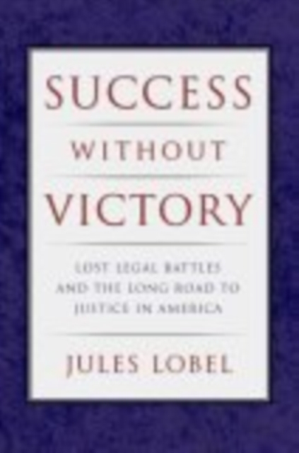 Success Without Victory : Lost Legal Battles and the Long Road to Justice in America, EPUB eBook