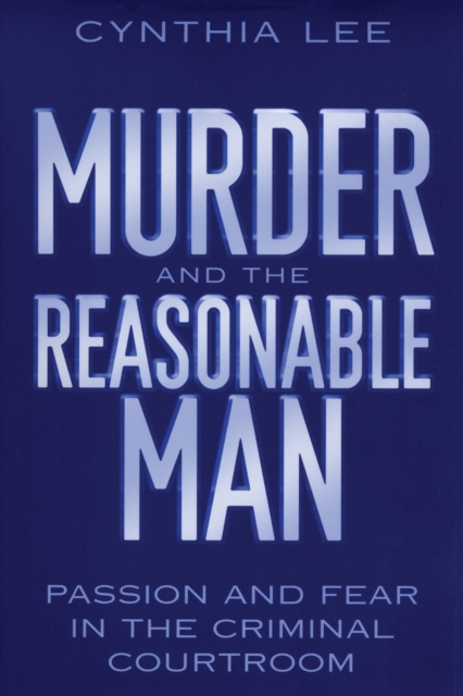 Murder and the Reasonable Man : Passion and Fear in the Criminal Courtroom, EPUB eBook