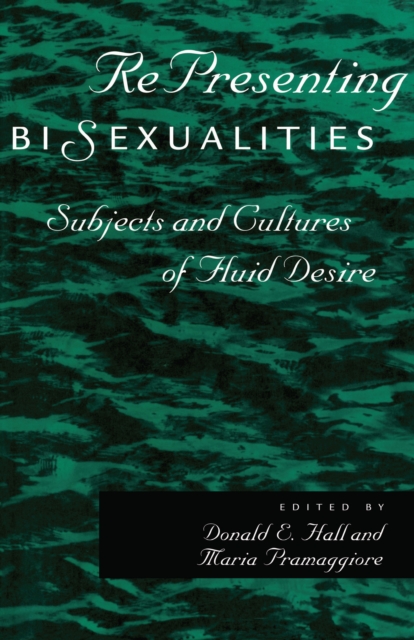 Representing Bisexualities : Subjects and Cultures of Fluid Desire, Hardback Book