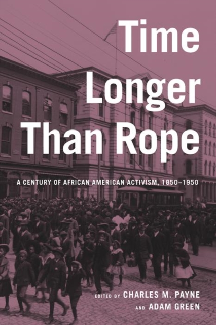 Time Longer than Rope : A Century of African American Activism, 1850-1950, Paperback / softback Book