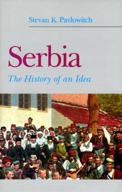 Serbia : The History of an Idea, Hardback Book