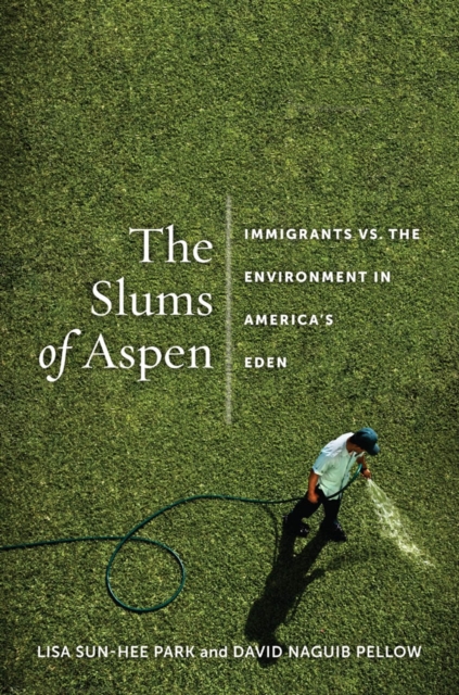The Slums of Aspen : Immigrants vs. the Environment in America's Eden, EPUB eBook