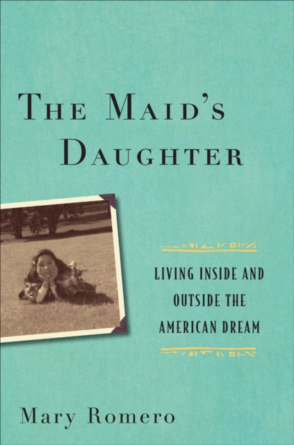The Maid's Daughter : Living Inside and Outside the American Dream, EPUB eBook