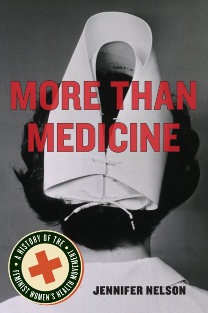 More Than Medicine : A History of the Feminist Women's Health Movement, Paperback / softback Book