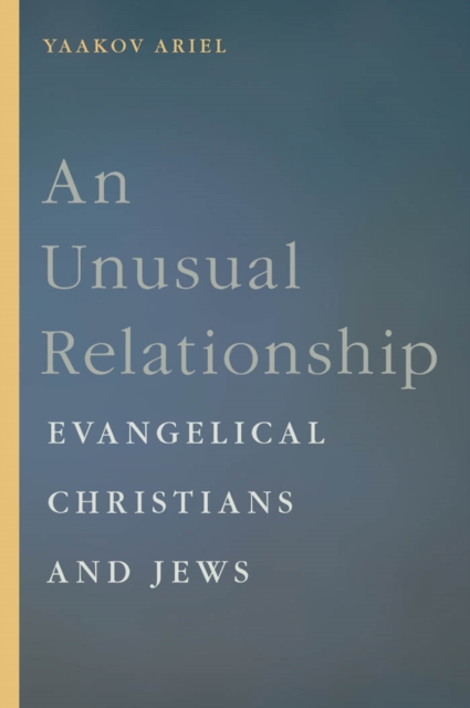 An Unusual Relationship : Evangelical Christians and Jews, Hardback Book