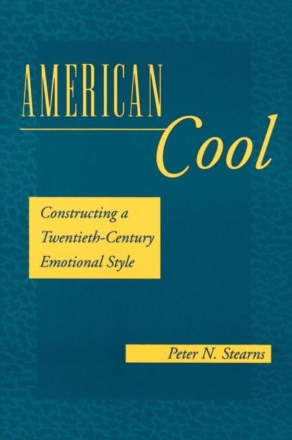 American Cool : Constructing a Twentieth-Century Emotional Style, PDF eBook