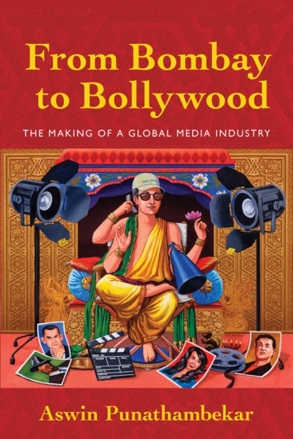 From Bombay to Bollywood : The Making of a Global Media Industry, Hardback Book