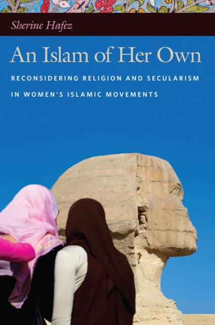 An Islam of Her Own : Reconsidering Religion and Secularism in Women’s Islamic Movements, Paperback / softback Book