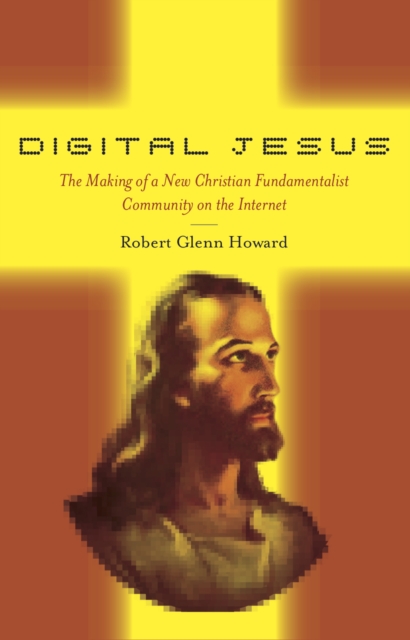 Digital Jesus : The Making of a New Christian Fundamentalist Community on the Internet, Paperback / softback Book