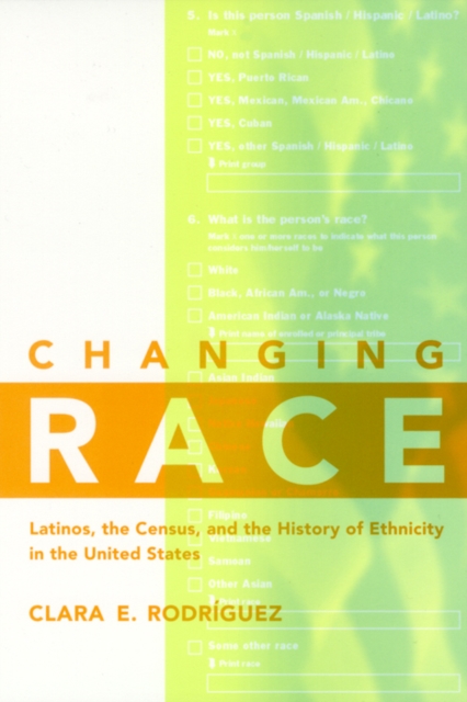 Changing Race : Latinos, the Census and the History of Ethnicity, Paperback / softback Book